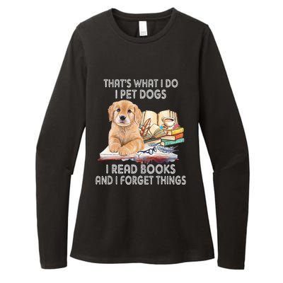 That's What I Do I Pet Dogs I Read Books And I Forget Things Womens CVC Long Sleeve Shirt