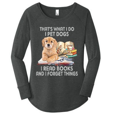 That's What I Do I Pet Dogs I Read Books And I Forget Things Women's Perfect Tri Tunic Long Sleeve Shirt