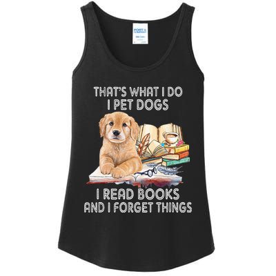 That's What I Do I Pet Dogs I Read Books And I Forget Things Ladies Essential Tank