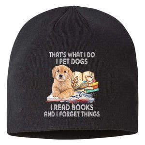 That's What I Do I Pet Dogs I Read Books And I Forget Things Sustainable Beanie