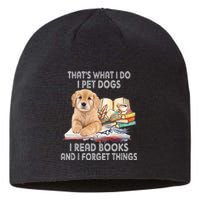 That's What I Do I Pet Dogs I Read Books And I Forget Things Sustainable Beanie