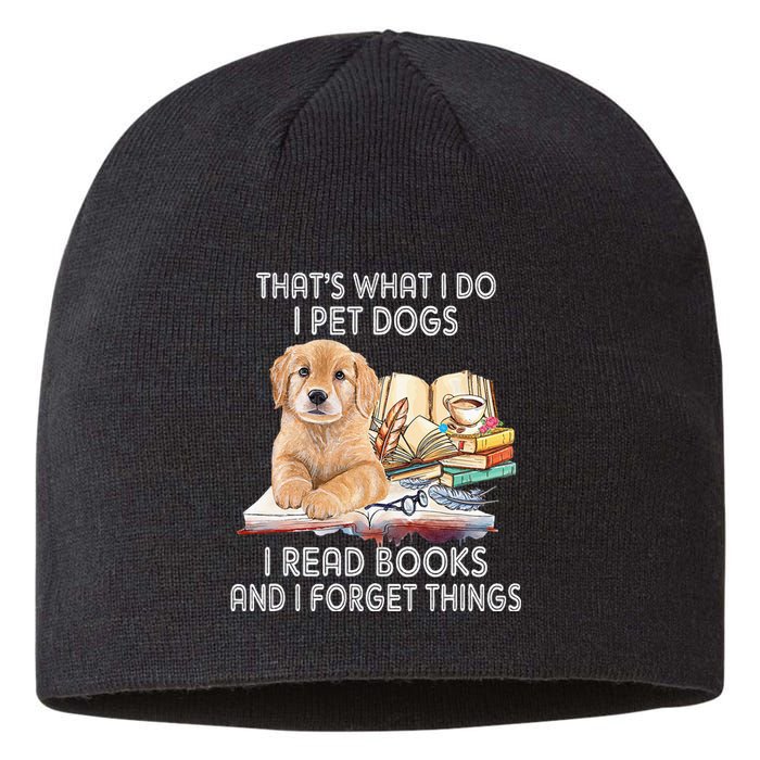 That's What I Do I Pet Dogs I Read Books And I Forget Things Sustainable Beanie