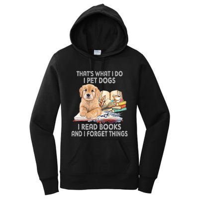 That's What I Do I Pet Dogs I Read Books And I Forget Things Women's Pullover Hoodie