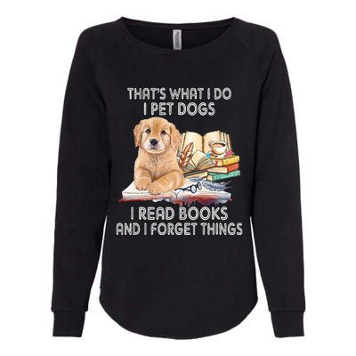 That's What I Do I Pet Dogs I Read Books And I Forget Things Womens California Wash Sweatshirt