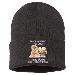 That's What I Do I Pet Dogs I Read Books And I Forget Things Sustainable Knit Beanie