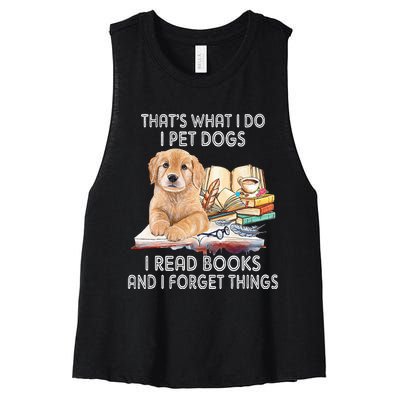 That's What I Do I Pet Dogs I Read Books And I Forget Things Women's Racerback Cropped Tank