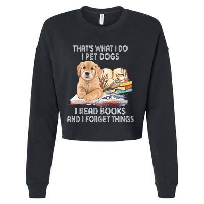 That's What I Do I Pet Dogs I Read Books And I Forget Things Cropped Pullover Crew