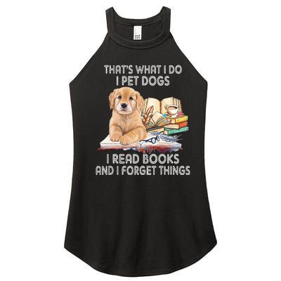 That's What I Do I Pet Dogs I Read Books And I Forget Things Women’s Perfect Tri Rocker Tank