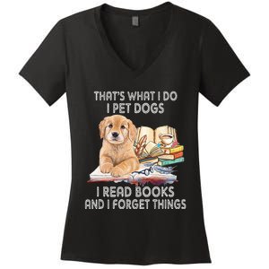 That's What I Do I Pet Dogs I Read Books And I Forget Things Women's V-Neck T-Shirt