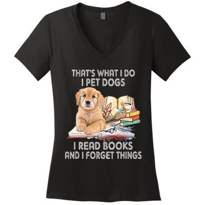 That's What I Do I Pet Dogs I Read Books And I Forget Things Women's V-Neck T-Shirt