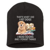 That's What I Do I Pet Dogs I Read Books And I Forget Things Short Acrylic Beanie