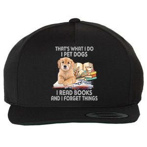 That's What I Do I Pet Dogs I Read Books And I Forget Things Wool Snapback Cap