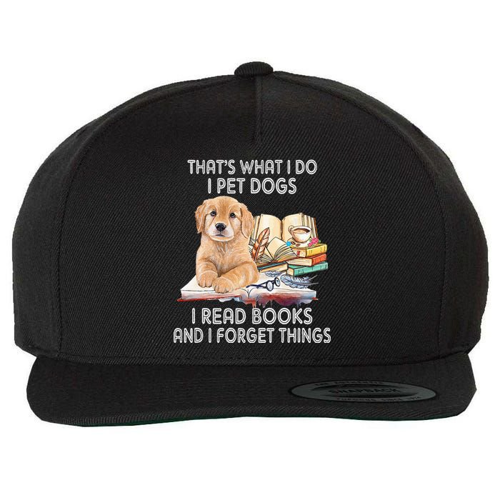 That's What I Do I Pet Dogs I Read Books And I Forget Things Wool Snapback Cap