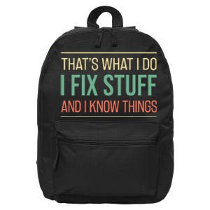 That's What I Do I Fix Stuff And I Know Things Funny Saying 16 in Basic Backpack