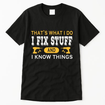 ThatS What I Do I Fix Stuff And I Know Things Tall T-Shirt