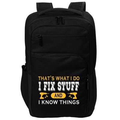 ThatS What I Do I Fix Stuff And I Know Things Impact Tech Backpack