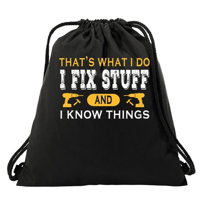 ThatS What I Do I Fix Stuff And I Know Things Drawstring Bag