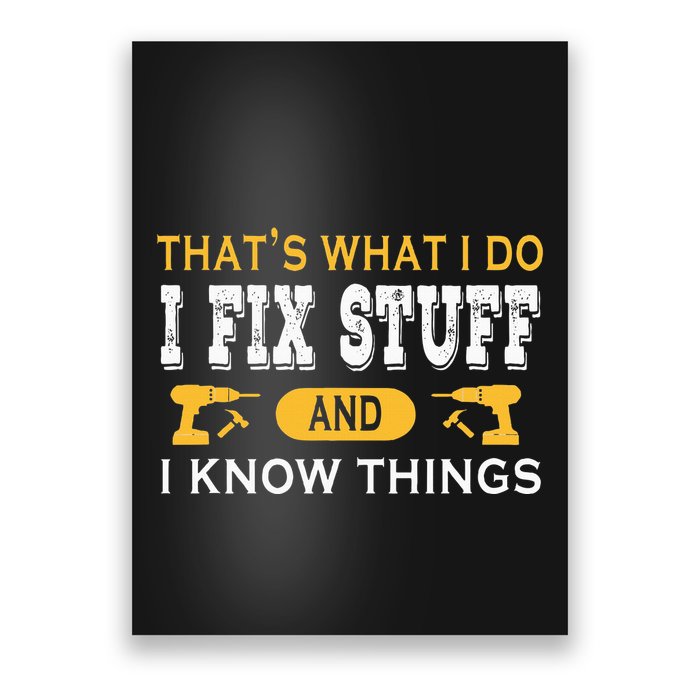 ThatS What I Do I Fix Stuff And I Know Things Poster