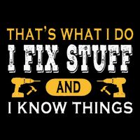 ThatS What I Do I Fix Stuff And I Know Things Poster