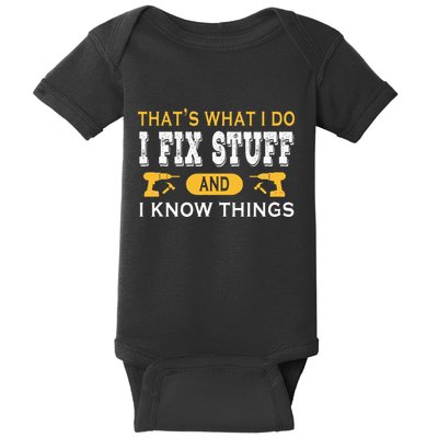 ThatS What I Do I Fix Stuff And I Know Things Baby Bodysuit
