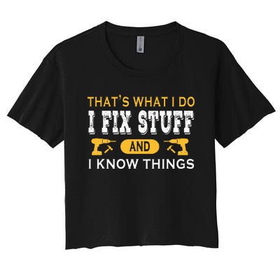 ThatS What I Do I Fix Stuff And I Know Things Women's Crop Top Tee