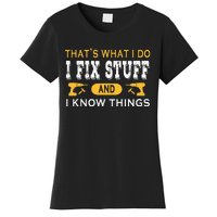 ThatS What I Do I Fix Stuff And I Know Things Women's T-Shirt