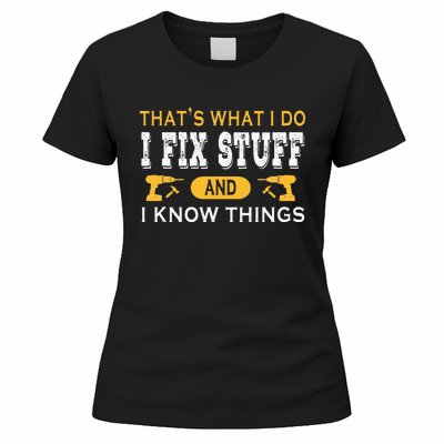 ThatS What I Do I Fix Stuff And I Know Things Women's T-Shirt