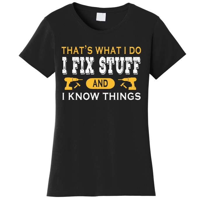 ThatS What I Do I Fix Stuff And I Know Things Women's T-Shirt