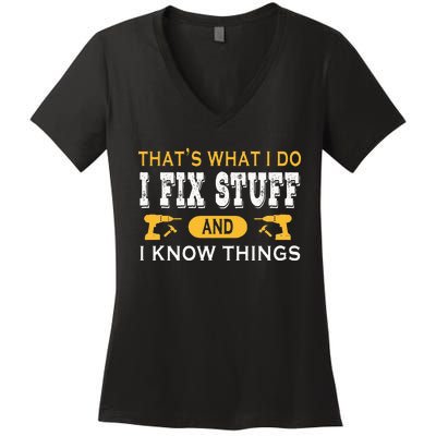 ThatS What I Do I Fix Stuff And I Know Things Women's V-Neck T-Shirt