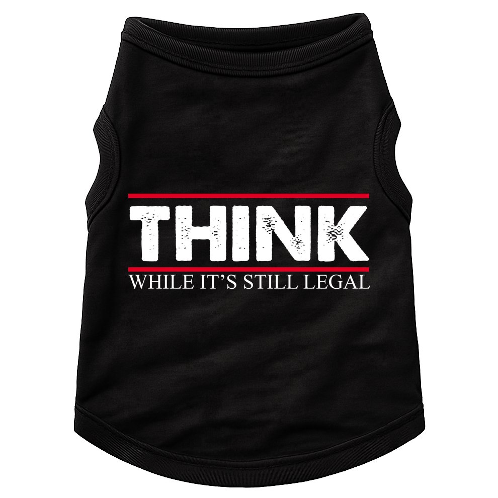 Think While It's Still Legal Distressed Doggie Tank