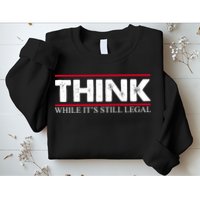 Think While It's Still Legal Distressed Sweatshirt