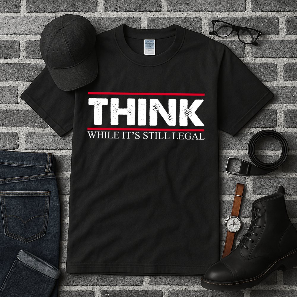 Think While It's Still Legal Distressed Tall T-Shirt