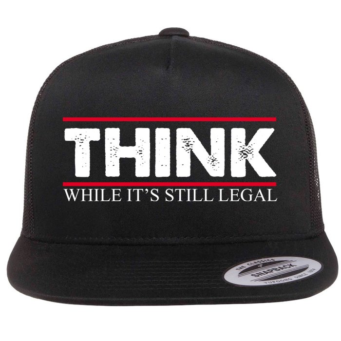 Think While It's Still Legal Distressed Flatbill Hat