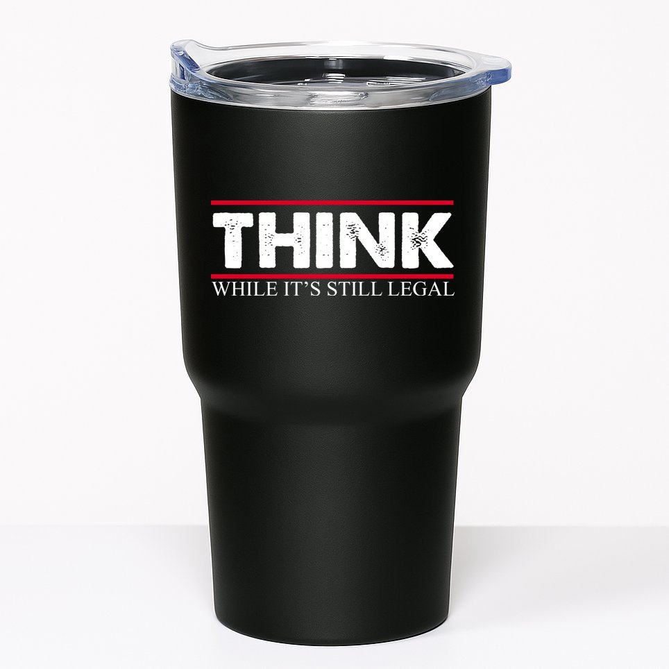 Think While It's Still Legal Distressed Tumbler