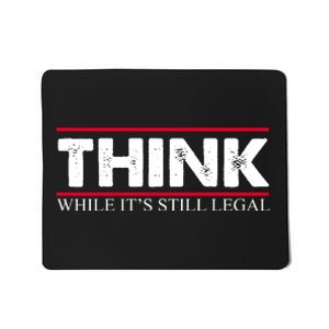 Think While It's Still Legal Distressed Mousepad