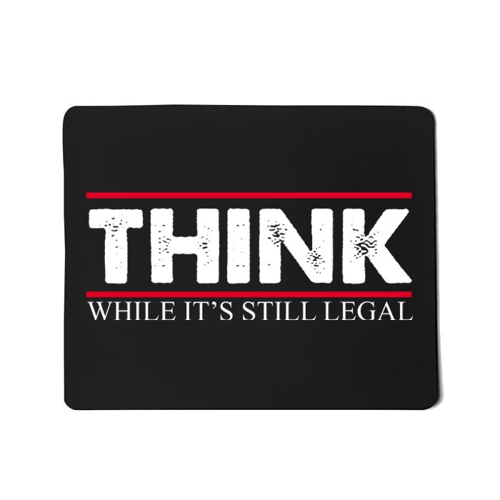 Think While It's Still Legal Distressed Mousepad