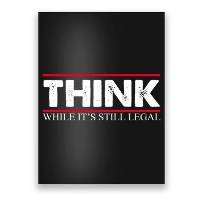 Think While It's Still Legal Distressed Poster