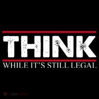 Think While It's Still Legal Distressed Poster