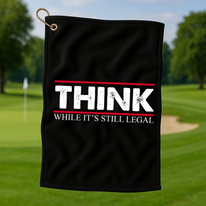 Think While It's Still Legal Distressed Golf Towel