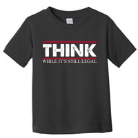 Think While It's Still Legal Distressed Toddler T-Shirt