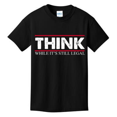 Think While It's Still Legal Distressed Kids T-Shirt