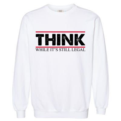 Think While It's Still Legal Distressed Garment-Dyed Sweatshirt
