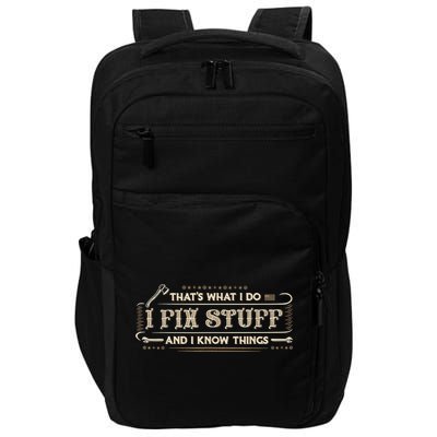 That's What I Do I Fix Stuff And I Know Things Funny Saying Impact Tech Backpack