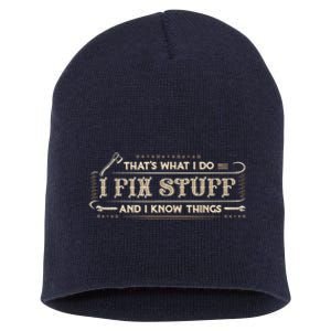 That's What I Do I Fix Stuff And I Know Things Funny Saying Short Acrylic Beanie