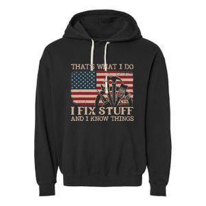 That's What I Do I Fix Stuff And I Know Things Funny Saying Garment-Dyed Fleece Hoodie