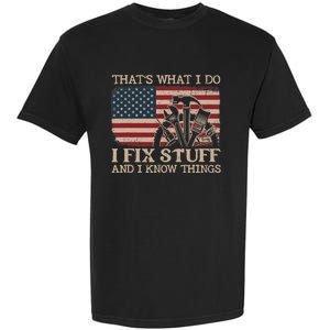 That's What I Do I Fix Stuff And I Know Things Funny Saying Garment-Dyed Heavyweight T-Shirt