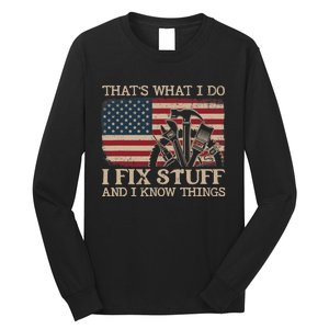 That's What I Do I Fix Stuff And I Know Things Funny Saying Long Sleeve Shirt