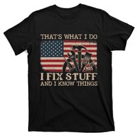 That's What I Do I Fix Stuff And I Know Things Funny Saying T-Shirt