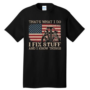 That's What I Do I Fix Stuff And I Know Things Funny Saying Tall T-Shirt