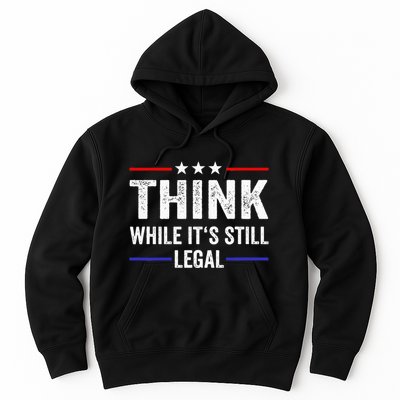 Think While Its Still Legal Think While Its Still Legal Hoodie